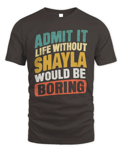 SHAYLA TP88-K4-229
Personalized Funny Quote Apparel “Life Without NAME Would Be Boring” - Unisex Standard T-Shirt - Dark Chocolate