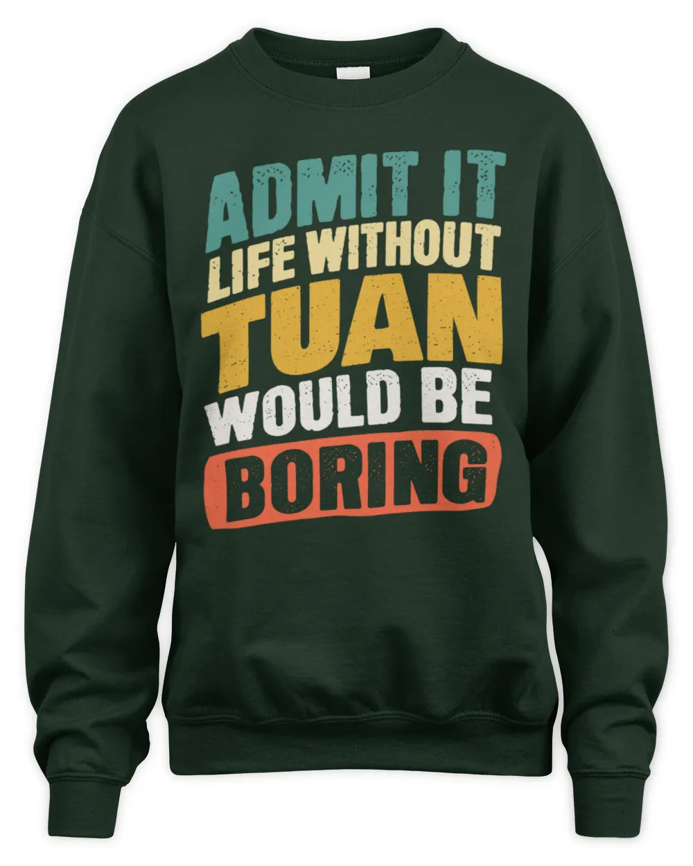 TUAN TP88-K4-229
Personalized Funny Quote Apparel “Life Without NAME Would Be Boring” - Unisex Sweatshirt - Forest Green