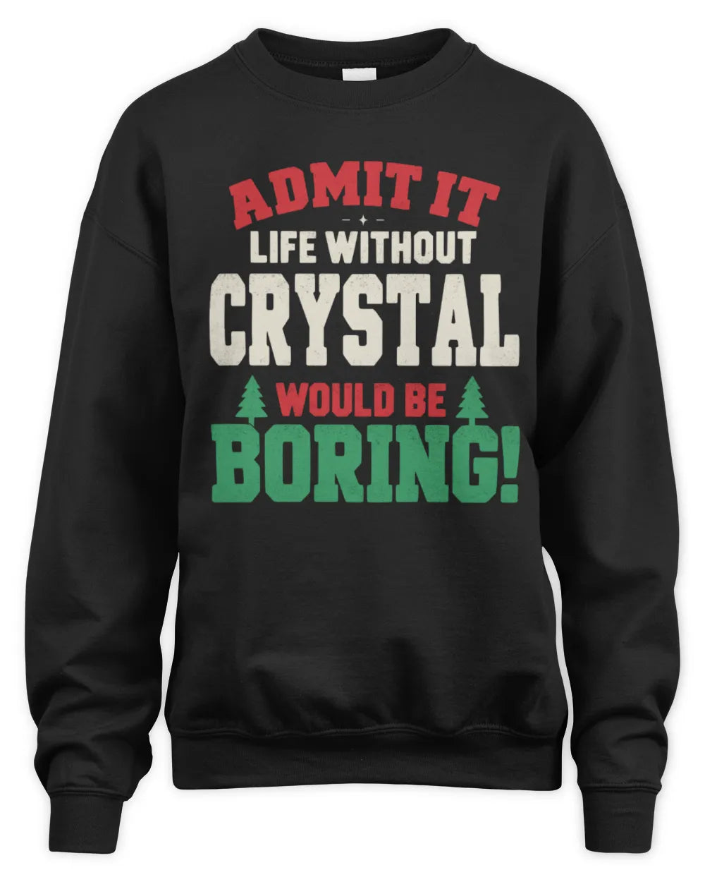 CRYSTAL P5 TH08 Christmas T-Shirt – “Life Without NAME Would Be Boring” - Unisex Sweatshirt - Black
