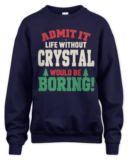 CRYSTAL P5 TH08 Christmas T-Shirt – “Life Without NAME Would Be Boring” - Unisex Sweatshirt - Navy
