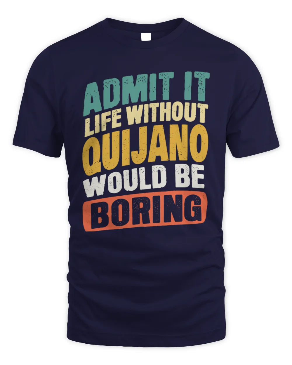 QUIJANO TP88-K4-229
Personalized Funny Quote Apparel “Life Without NAME Would Be Boring” - Unisex Standard T-Shirt - Navy