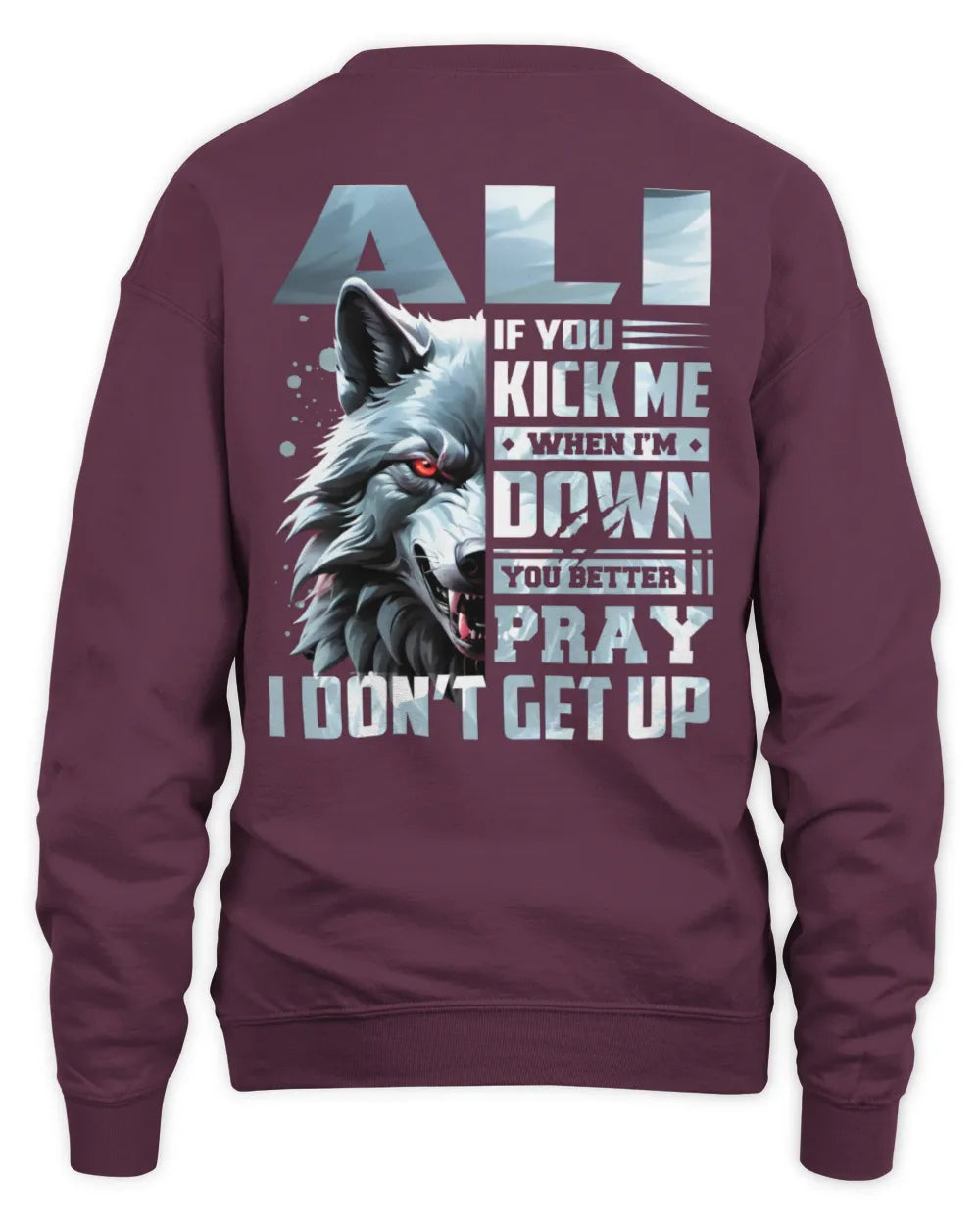ALI AP62-K4-666 - Personalized Fierce Wolf Quote Apparel “If You Kick Me When I’m Down, You Better Pray I Don’t Get Up” - Unisex Sweatshirt - Maroon
