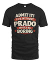 PRADO P4 KT003 Personalized Funny Quote Apparel “Life Without NAME Would Be Boring”