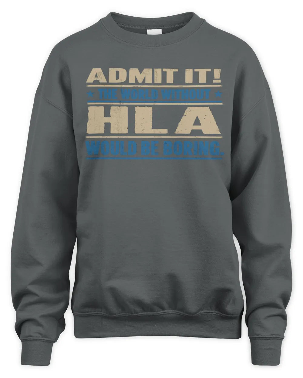HLA TP68-K2-968 – Personalized Funny Quote Apparel “The World Without NAME Would Be Boring” - Unisex Sweatshirt - Charcoal