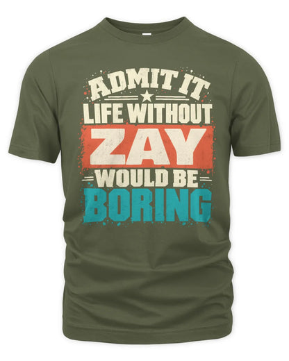 ZAY P02-TH11-226 Personalized Admit It Life Without [Name] Would Be Boring T-Shirt - Custom Name Funny Gift - Unisex Standard T-Shirt - Military Green