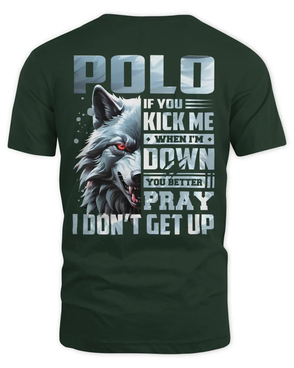 POLO AP62-K4-666 - Personalized Fierce Wolf Quote Apparel “If You Kick Me When I’m Down, You Better Pray I Don’t Get Up” - Unisex Standard T-Shirt - Forest Green