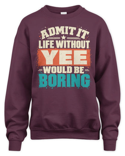 YEE P02-TH11-226 Personalized Admit It Life Without [Name] Would Be Boring T-Shirt - Custom Name Funny Gift - Unisex Sweatshirt - Maroon
