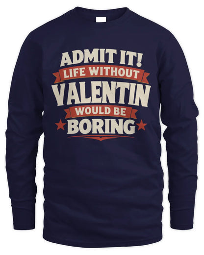 VALENTIN P4 KT003 Personalized Funny Quote Apparel “Life Without NAME Would Be Boring” - Men's Long Sleeved T-Shirt - Navy