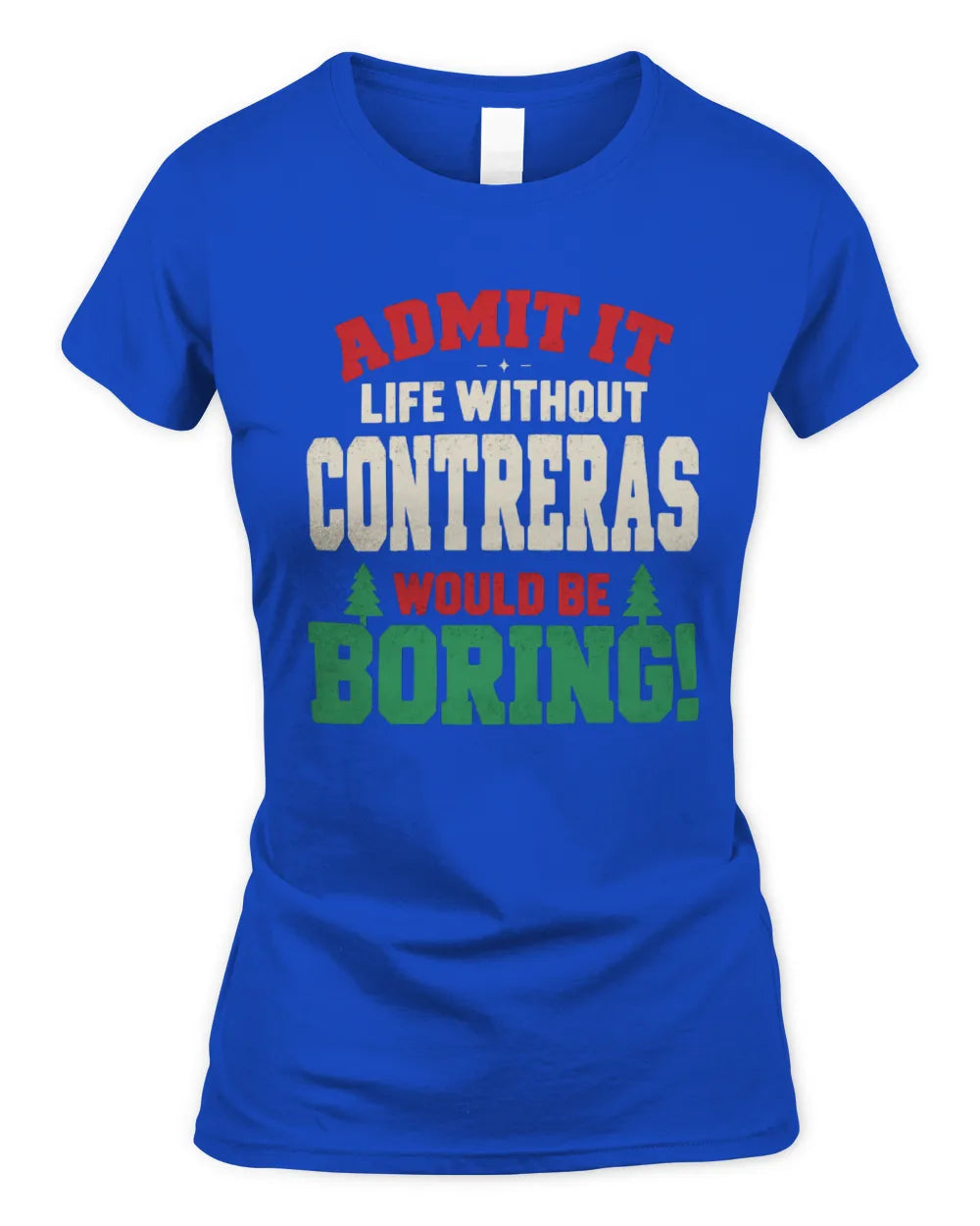 CONTRERAS P5 TH08 Christmas T-Shirt – “Life Without NAME Would Be Boring” - Women's Standard T-Shirt - Royal