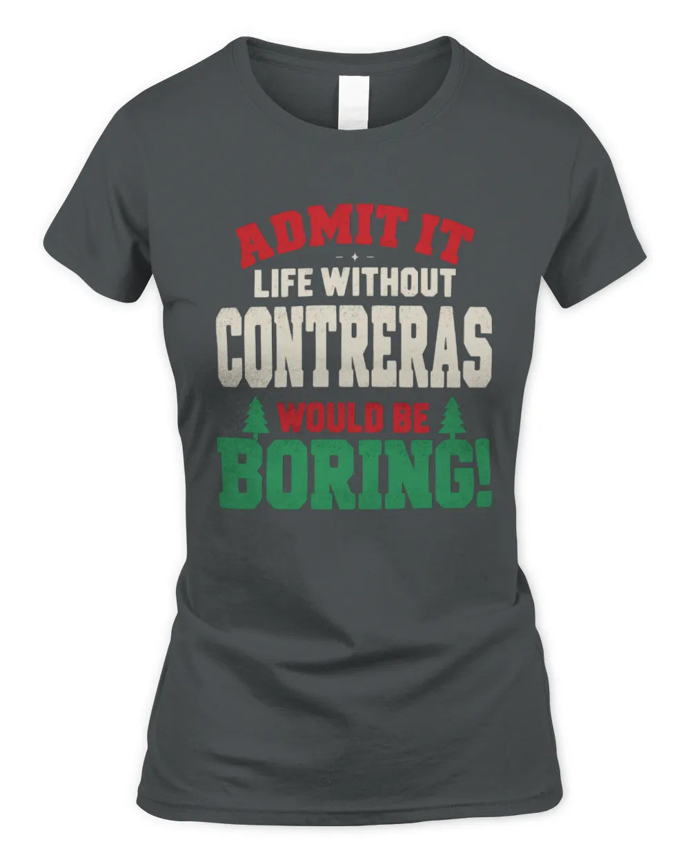CONTRERAS P5 TH08 Christmas T-Shirt – “Life Without NAME Would Be Boring” - Women's Standard T-Shirt - Charcoal