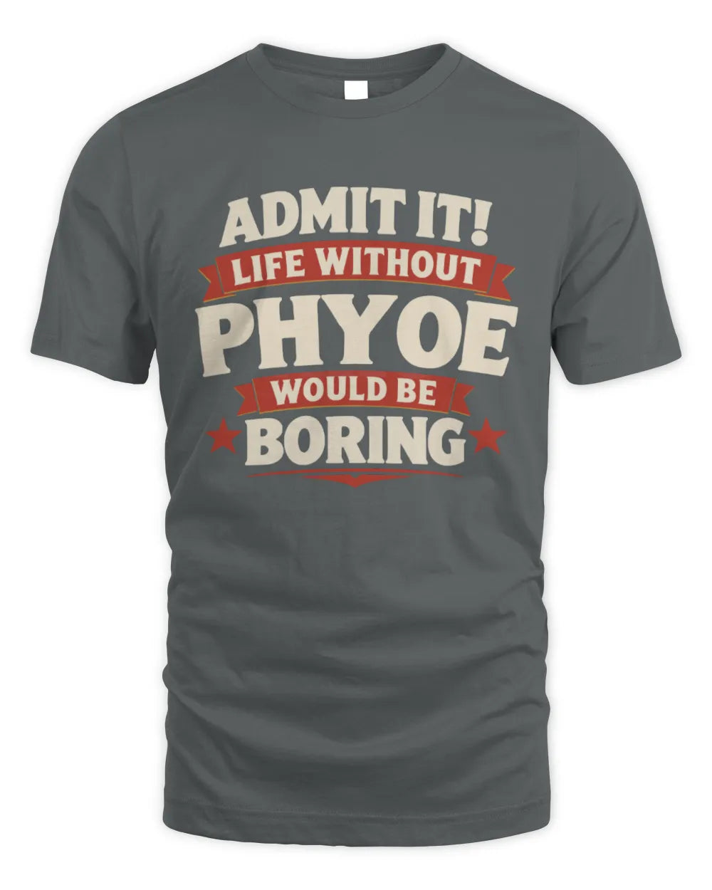 PHYOE P4 KT003 Personalized Funny Quote Apparel “Life Without NAME Would Be Boring” - Unisex Standard T-Shirt - Charcoal