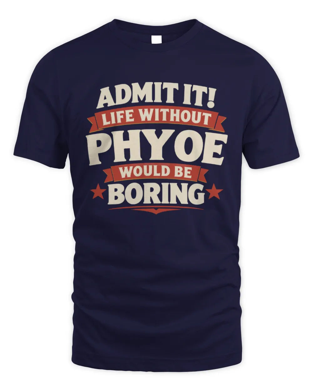 PHYOE P4 KT003 Personalized Funny Quote Apparel “Life Without NAME Would Be Boring” - Unisex Standard T-Shirt - Navy