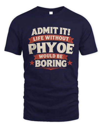 PHYOE P4 KT003 Personalized Funny Quote Apparel “Life Without NAME Would Be Boring” - Unisex Standard T-Shirt - Navy