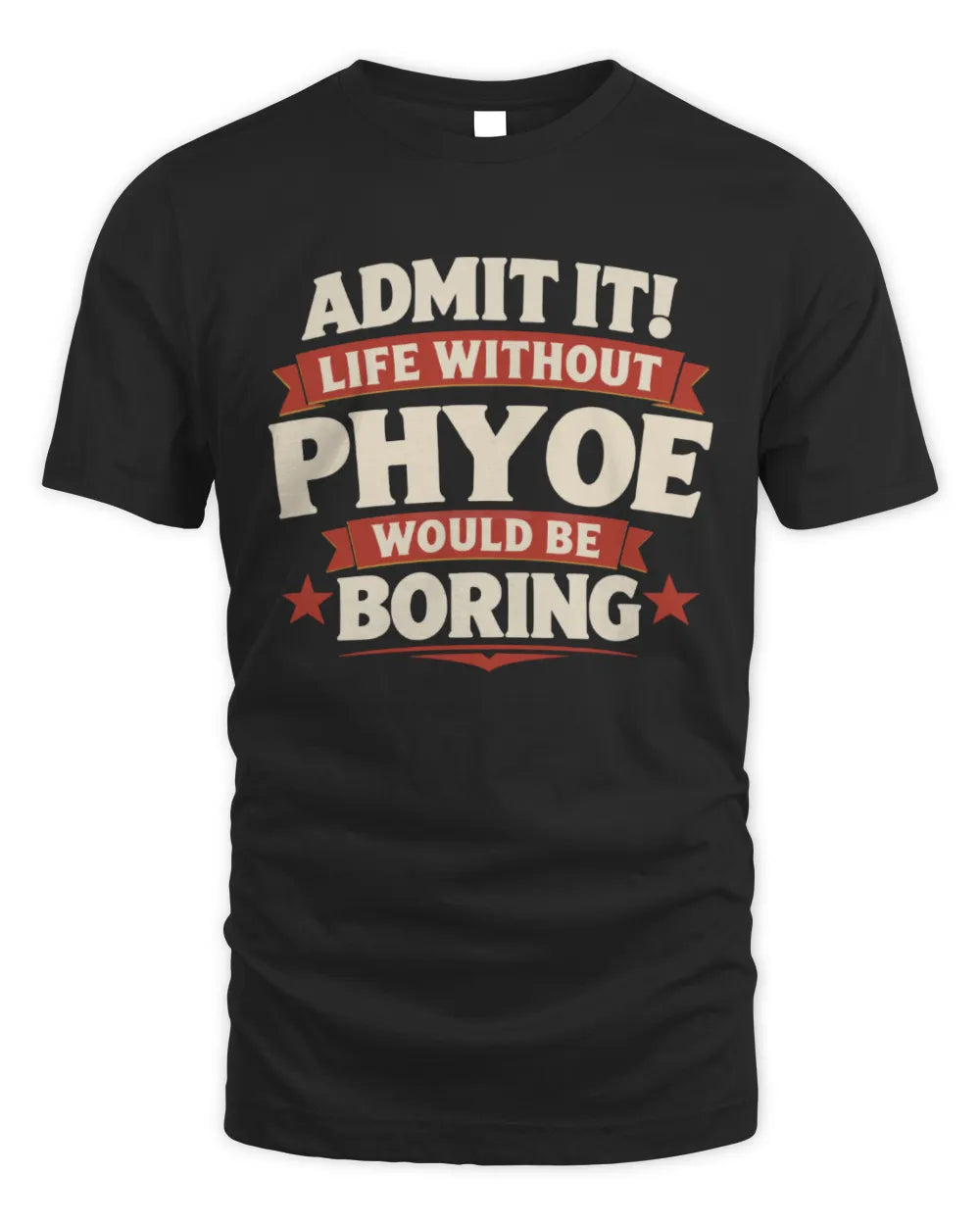 PHYOE P4 KT003 Personalized Funny Quote Apparel “Life Without NAME Would Be Boring” - Unisex Standard T-Shirt - Black