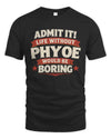 PHYOE P4 KT003 Personalized Funny Quote Apparel “Life Without NAME Would Be Boring”