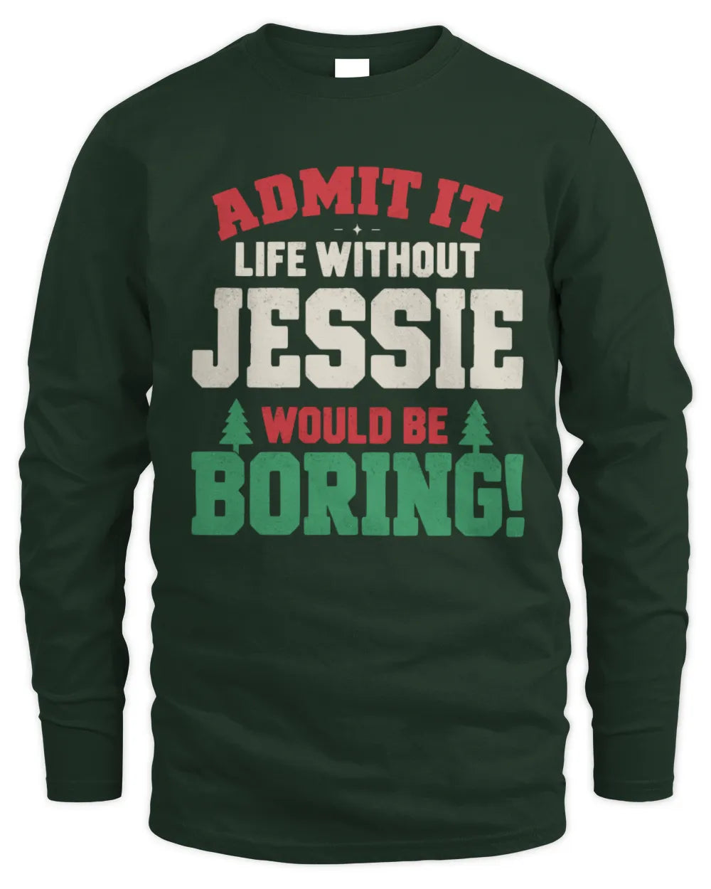 JESSIE P5 TH08 Christmas T-Shirt – “Life Without NAME Would Be Boring” - Men's Long Sleeved T-Shirt - Forest Green