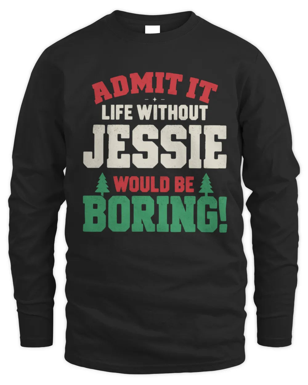 JESSIE P5 TH08 Christmas T-Shirt – “Life Without NAME Would Be Boring” - Men's Long Sleeved T-Shirt - Black
