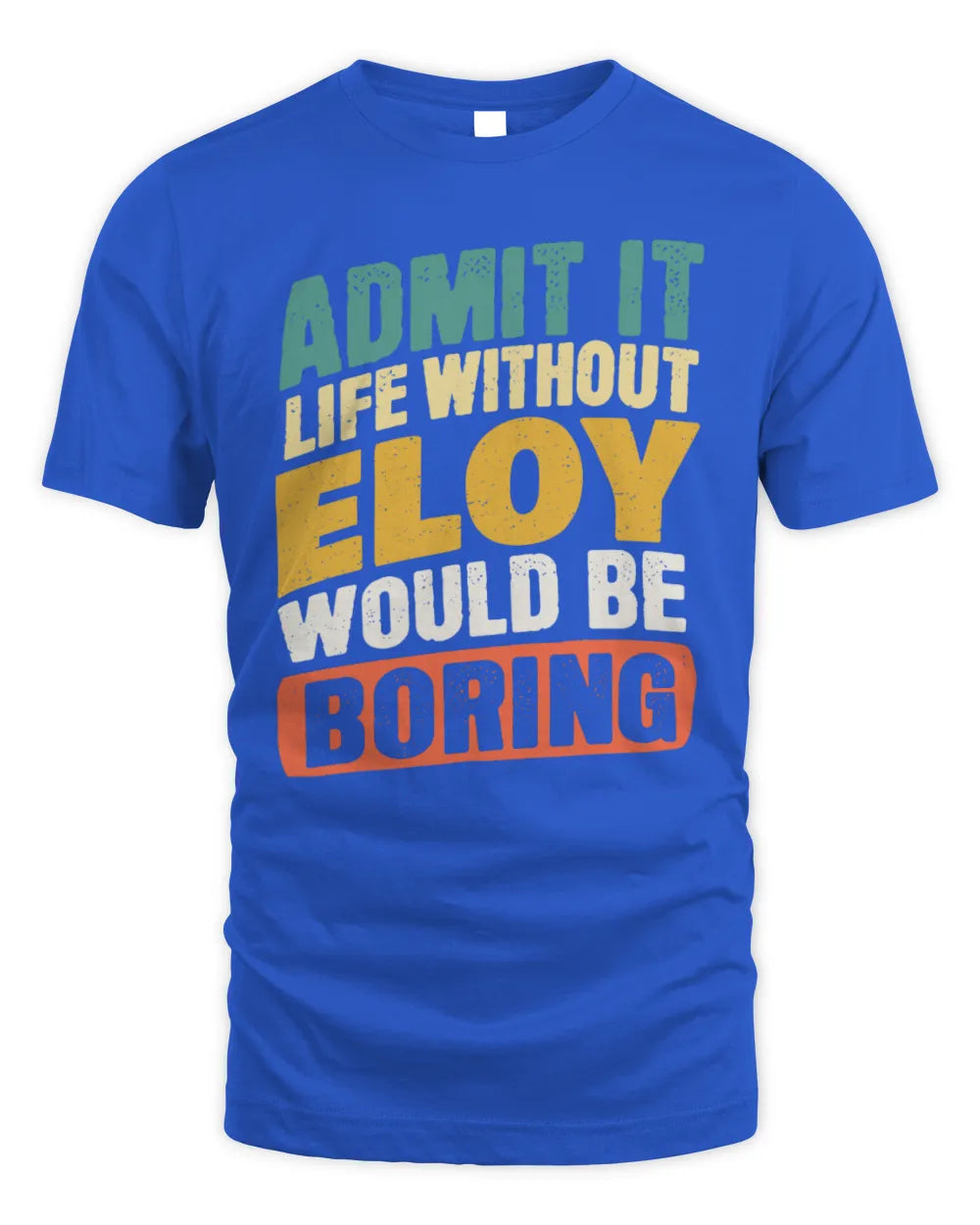 ELOY TP88-K4-229
Personalized Funny Quote Apparel “Life Without NAME Would Be Boring” - Unisex Standard T-Shirt - Royal