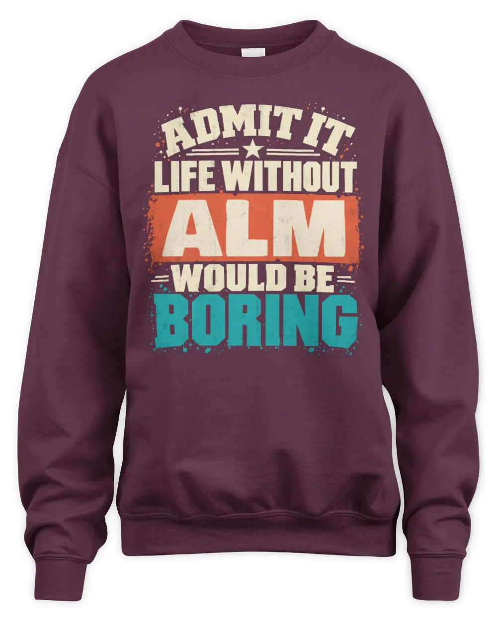 ALM P02-TH11-226 Personalized Admit It Life Without [Name] Would Be Boring T-Shirt - Custom Name Funny Gift - Unisex Sweatshirt - Maroon