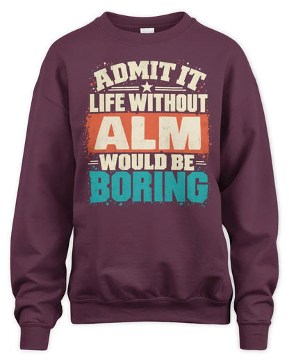 ALM P02-TH11-226 Personalized Admit It Life Without [Name] Would Be Boring T-Shirt - Custom Name Funny Gift - Unisex Sweatshirt - Maroon