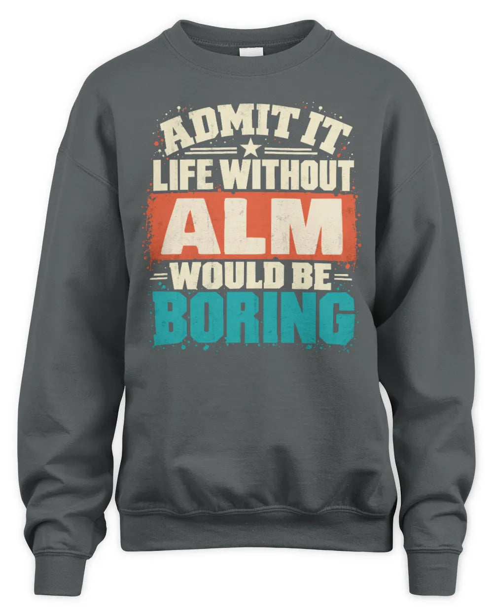ALM P02-TH11-226 Personalized Admit It Life Without [Name] Would Be Boring T-Shirt - Custom Name Funny Gift - Unisex Sweatshirt - Charcoal