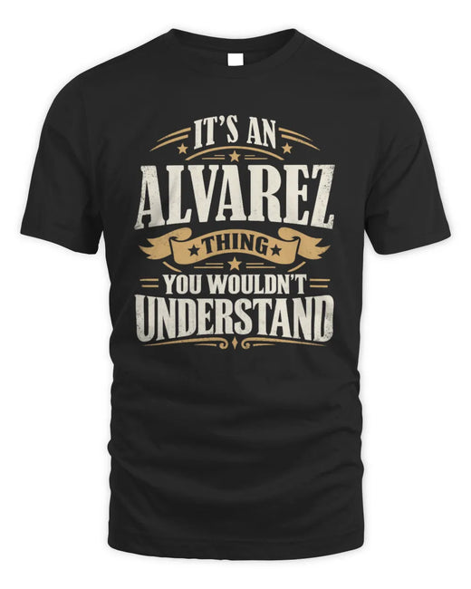 ALVAREZ P08 TH51 - Personalized “It’s a/an [NAME] Thing – You Wouldn’t Understand” Shirt