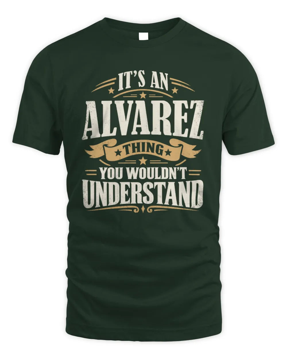 ALVAREZ P08 TH51 - Personalized “It’s a/an [NAME] Thing – You Wouldn’t Understand” Shirt - Unisex Standard T-Shirt - Forest Green