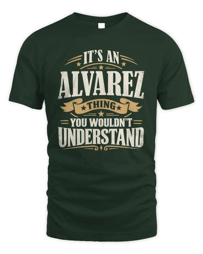 ALVAREZ P08 TH51 - Personalized “It’s a/an [NAME] Thing – You Wouldn’t Understand” Shirt - Unisex Standard T-Shirt - Forest Green