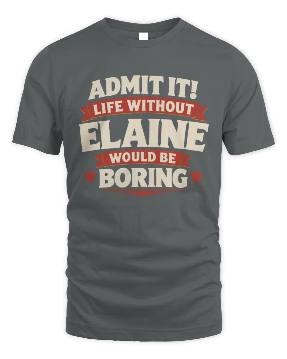 ELAINE P4 KT003 Personalized Funny Quote Apparel “Life Without NAME Would Be Boring” - Unisex Standard T-Shirt - Charcoal