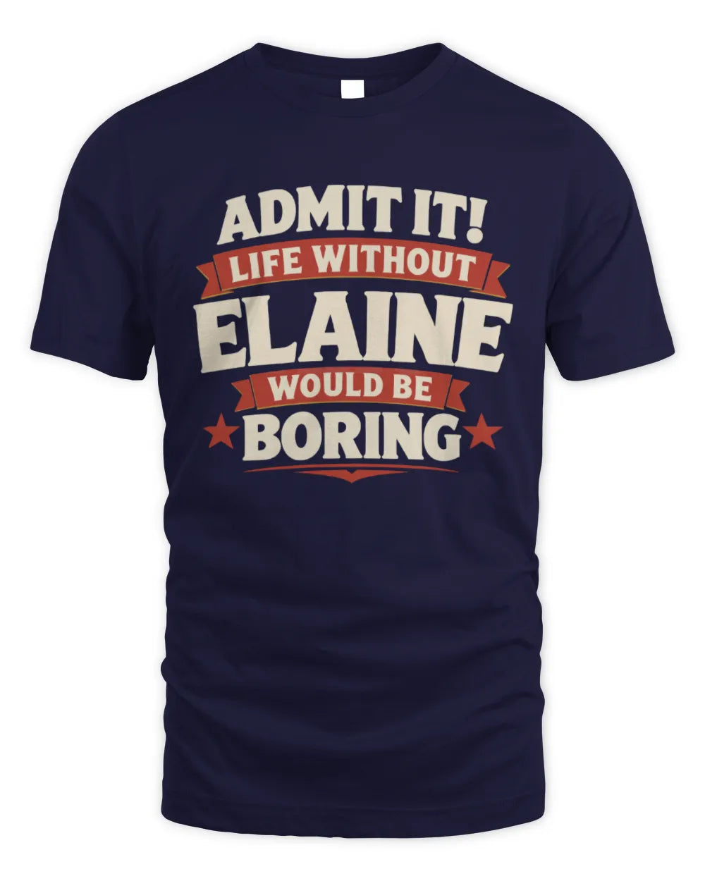 ELAINE P4 KT003 Personalized Funny Quote Apparel “Life Without NAME Would Be Boring” - Unisex Standard T-Shirt - Navy
