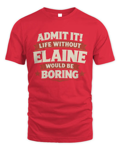 ELAINE P4 KT003 Personalized Funny Quote Apparel “Life Without NAME Would Be Boring” - Unisex Standard T-Shirt - Red