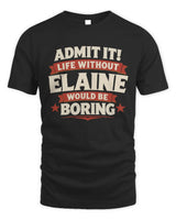 ELAINE P4 KT003 Personalized Funny Quote Apparel “Life Without NAME Would Be Boring” - Unisex Standard T-Shirt - Black