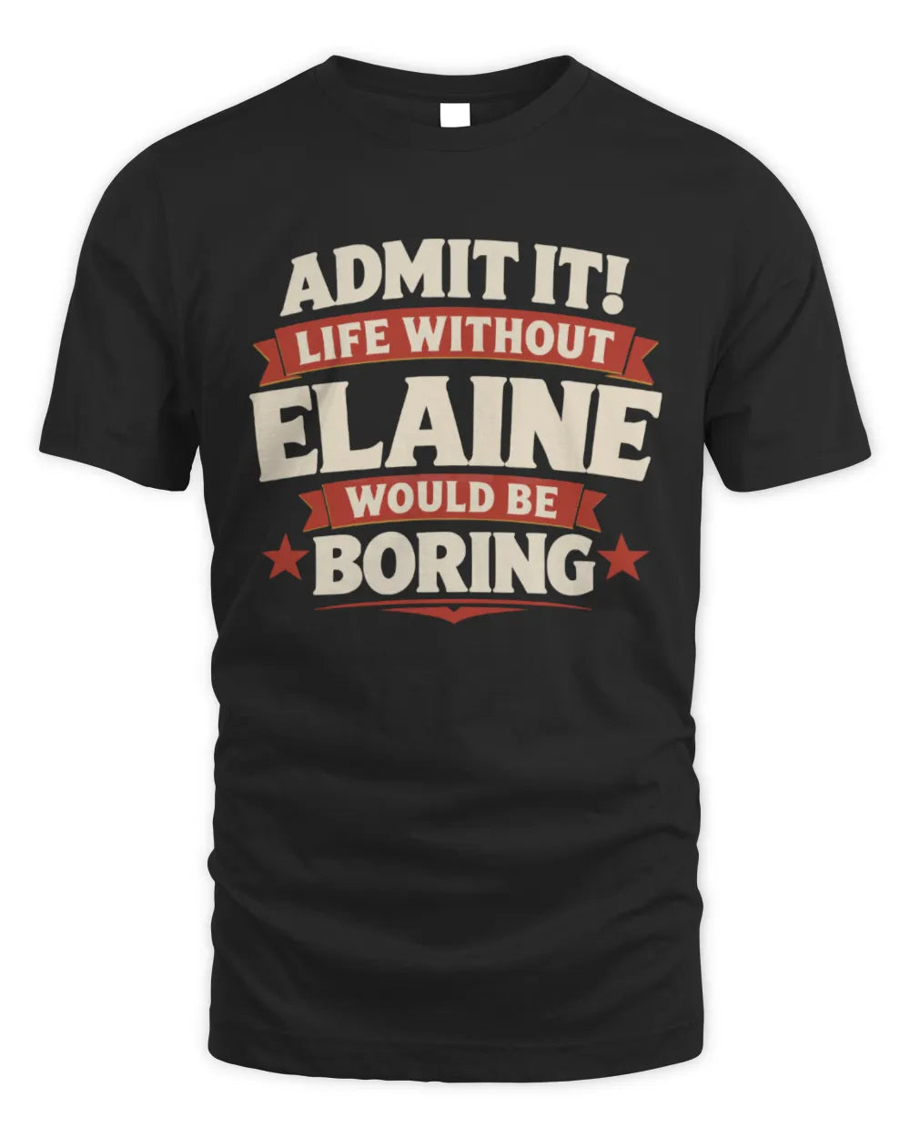 ELAINE P4 KT003 Personalized Funny Quote Apparel “Life Without NAME Would Be Boring” - Unisex Standard T-Shirt - Black