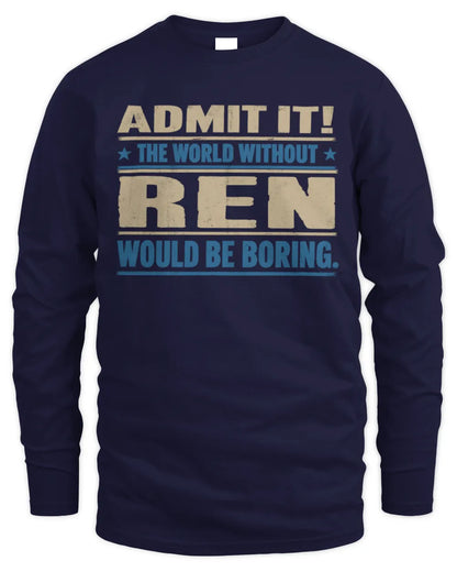 REN TP68-K2-968 – Personalized Funny Quote Apparel “The World Without NAME Would Be Boring” - Men's Long Sleeved T-Shirt - Navy