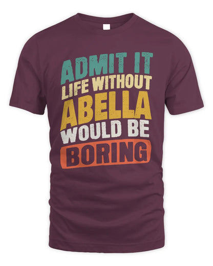 ABELLA TP88-K4-229
Personalized Funny Quote Apparel “Life Without NAME Would Be Boring” - Unisex Standard T-Shirt - Maroon