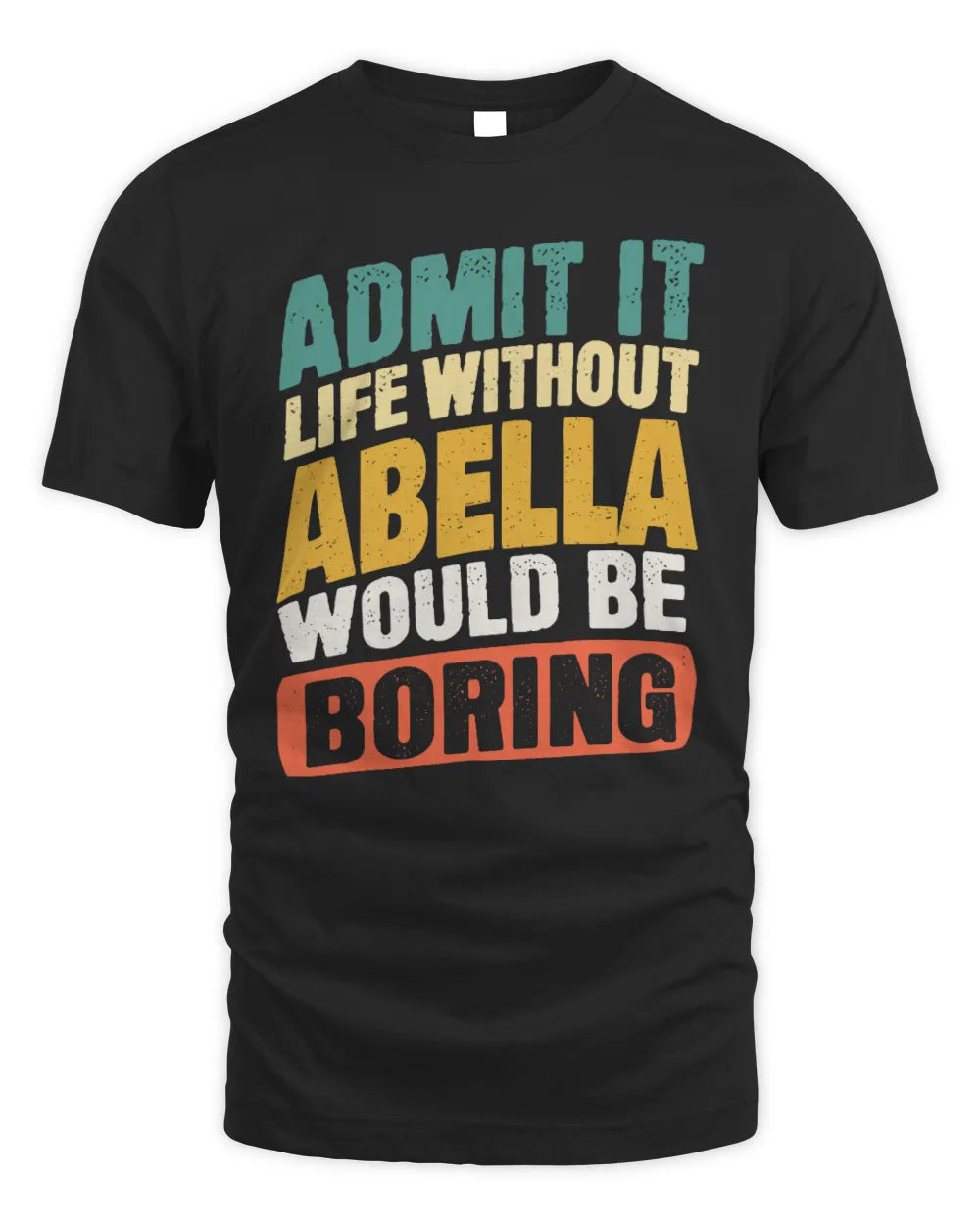 ABELLA TP88-K4-229
Personalized Funny Quote Apparel “Life Without NAME Would Be Boring”