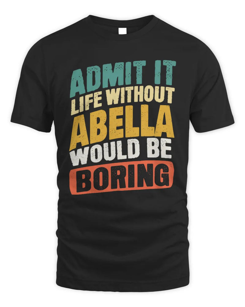 ABELLA TP88-K4-229
Personalized Funny Quote Apparel “Life Without NAME Would Be Boring” - Unisex Standard T-Shirt - Black