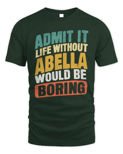 ABELLA TP88-K4-229
Personalized Funny Quote Apparel “Life Without NAME Would Be Boring” - Unisex Standard T-Shirt - Forest Green