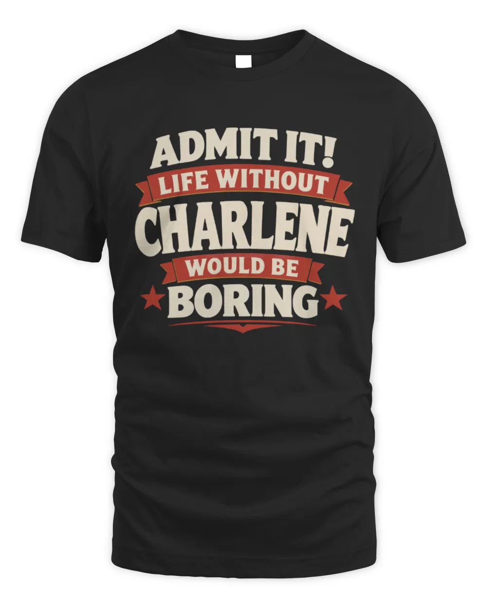 CHARLENE P4 KT003 Personalized Funny Quote Apparel “Life Without NAME Would Be Boring” - Unisex Standard T-Shirt - Black