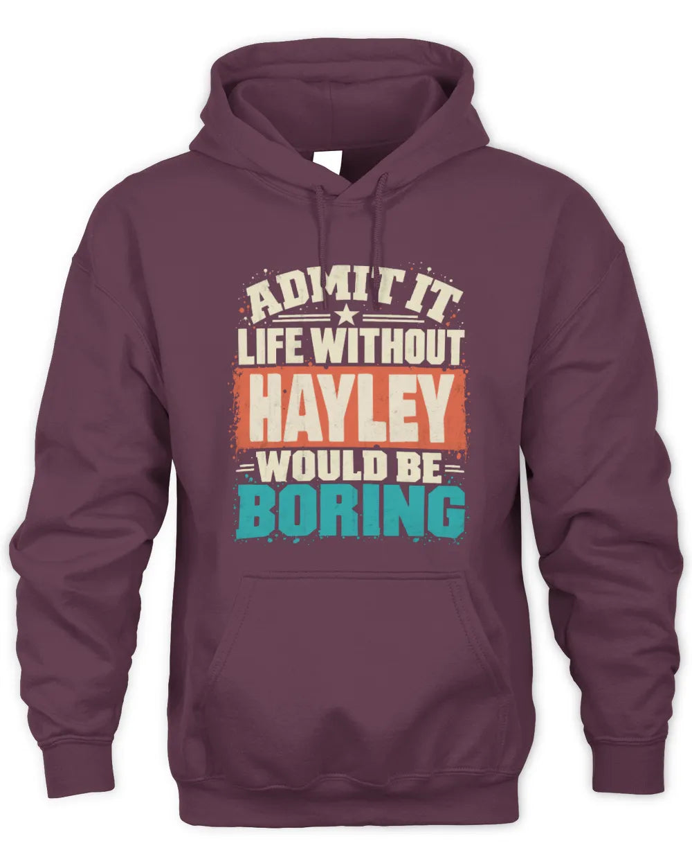 HAYLEY P02-TH11-226 Personalized Admit It Life Without [Name] Would Be Boring T-Shirt - Custom Name Funny Gift - Unisex Hoodie - Maroon
