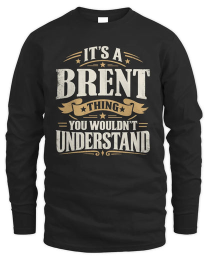 BRENT P08 TH51 - Personalized “It’s a/an [NAME] Thing – You Wouldn’t Understand” Shirt - Men's Long Sleeved T-Shirt - Black
