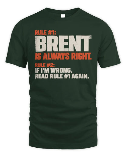 BRENT NP1-H006 
Always Right Personalized Name T-Shirt – Funny Custom Name Shirt - Unisex Standard T-Shirt - Forest Green
