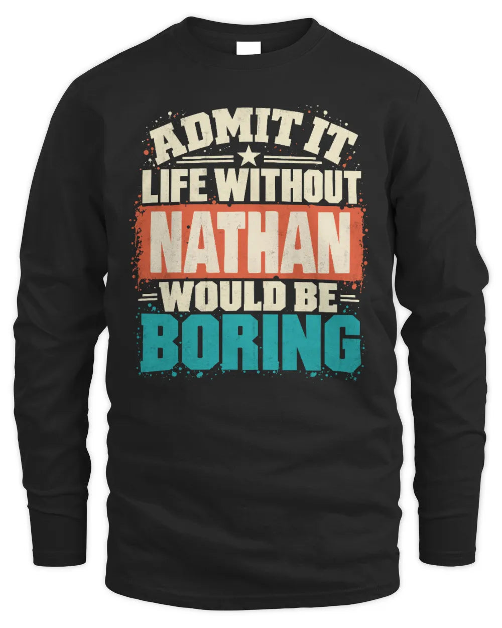 NATHAN P02-TH11-226 Personalized Admit It Life Without [Name] Would Be Boring T-Shirt - Custom Name Funny Gift - Men's Long Sleeved T-Shirt - Black