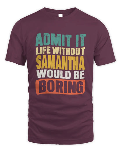 SAMANTHA TP86-K3-229 Personalized Funny Quote Apparel “Life Without NAME Would Be Boring” - Unisex Standard T-Shirt - Maroon
