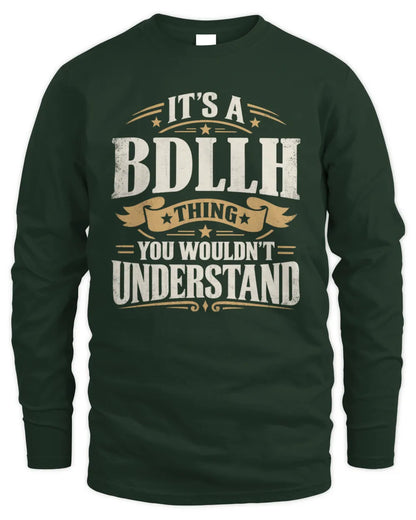 BDLLH P08 TH51 - Personalized “It’s a/an [NAME] Thing – You Wouldn’t Understand” Shirt - Men's Long Sleeved T-Shirt - Forest Green