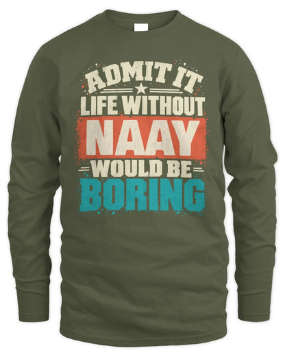 NAAY P02-TH11-226 Personalized Admit It Life Without [Name] Would Be Boring T-Shirt - Custom Name Funny Gift - Men's Long Sleeved T-Shirt - Military Green