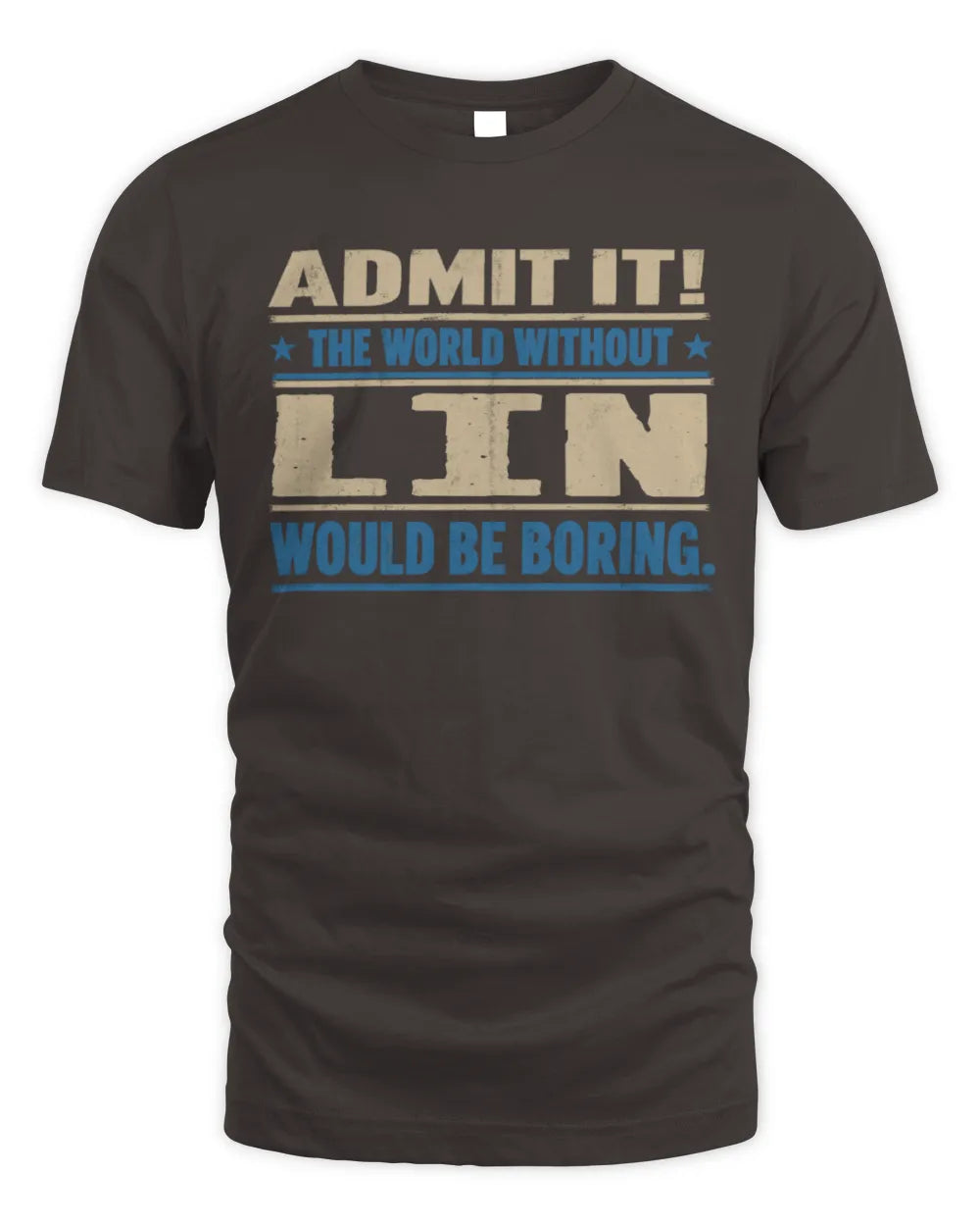LIN TP68-K2-968 – Personalized Funny Quote Apparel “The World Without NAME Would Be Boring” - Unisex Standard T-Shirt - Dark Chocolate