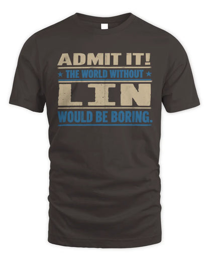 LIN TP68-K2-968 – Personalized Funny Quote Apparel “The World Without NAME Would Be Boring” - Unisex Standard T-Shirt - Dark Chocolate
