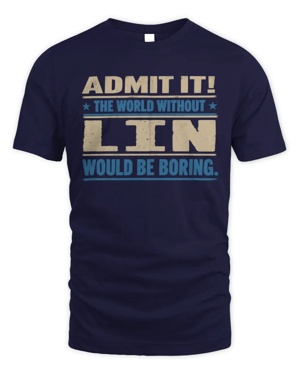 LIN TP68-K2-968 – Personalized Funny Quote Apparel “The World Without NAME Would Be Boring” - Unisex Standard T-Shirt - Navy