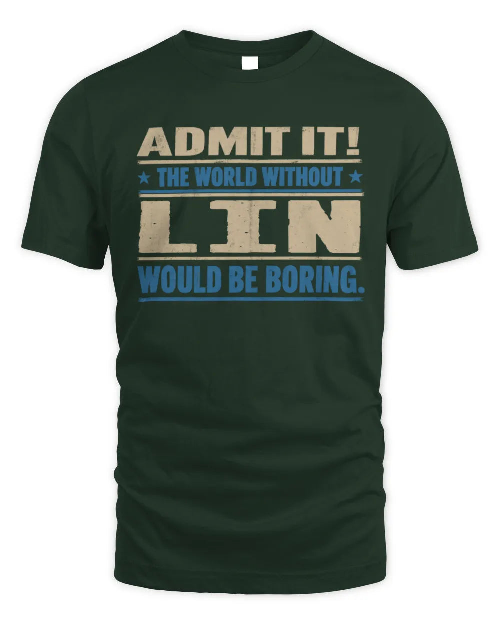 LIN TP68-K2-968 – Personalized Funny Quote Apparel “The World Without NAME Would Be Boring” - Unisex Standard T-Shirt - Forest Green